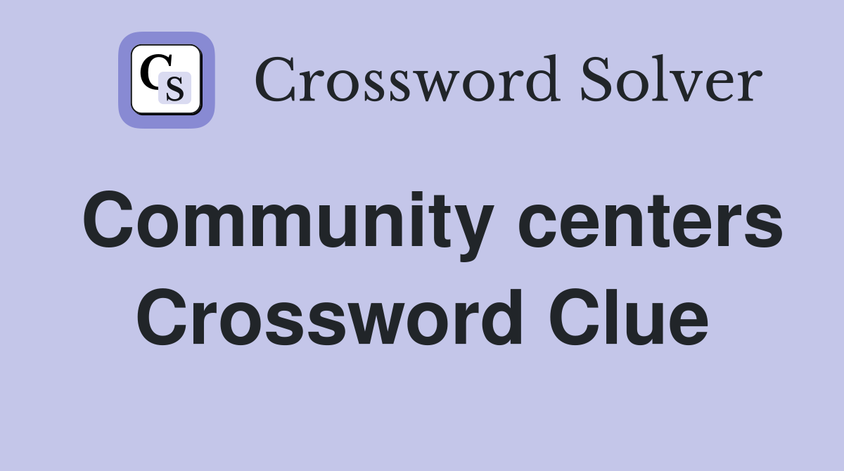 Community centers Crossword Clue
