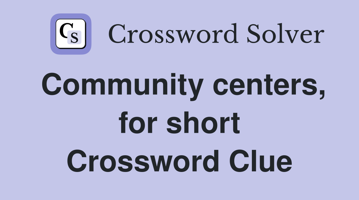 Community centers, for short Crossword Clue