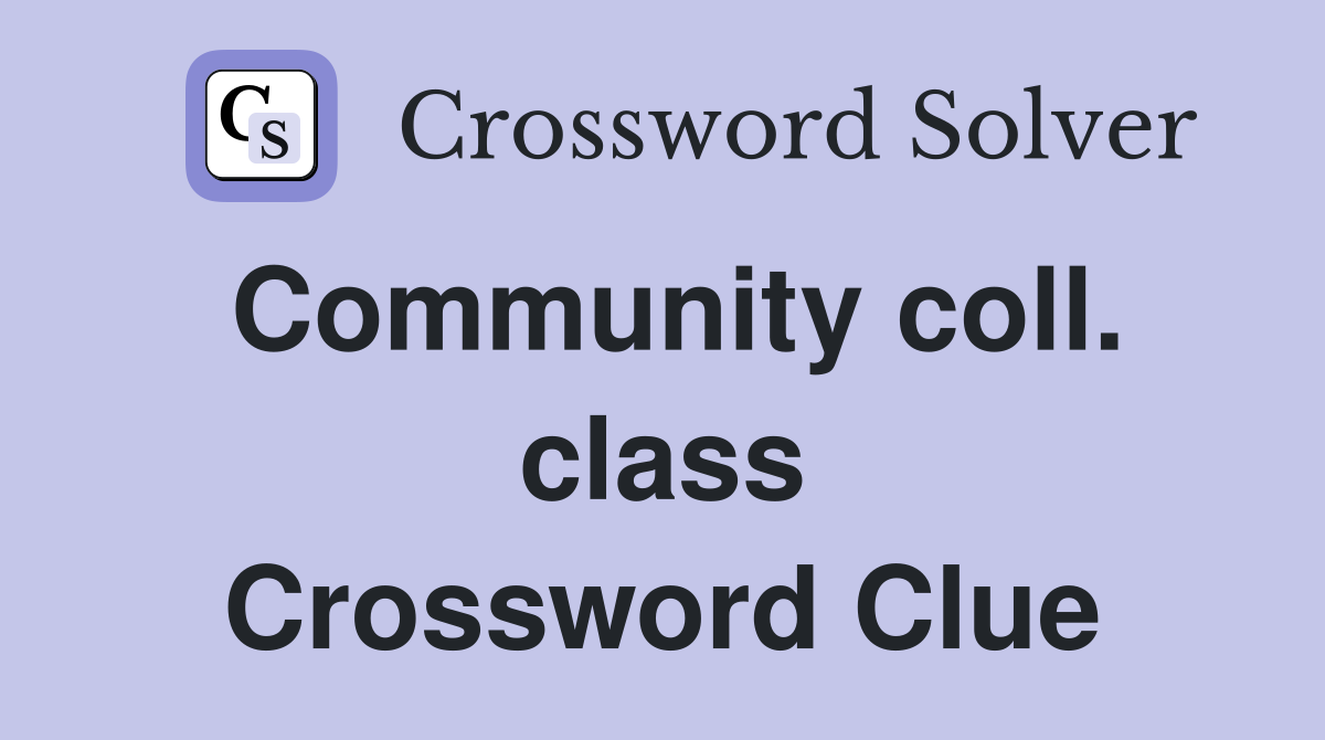 Community coll. class Crossword Clue