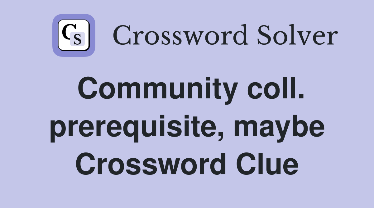 Community coll. prerequisite, maybe Crossword Clue
