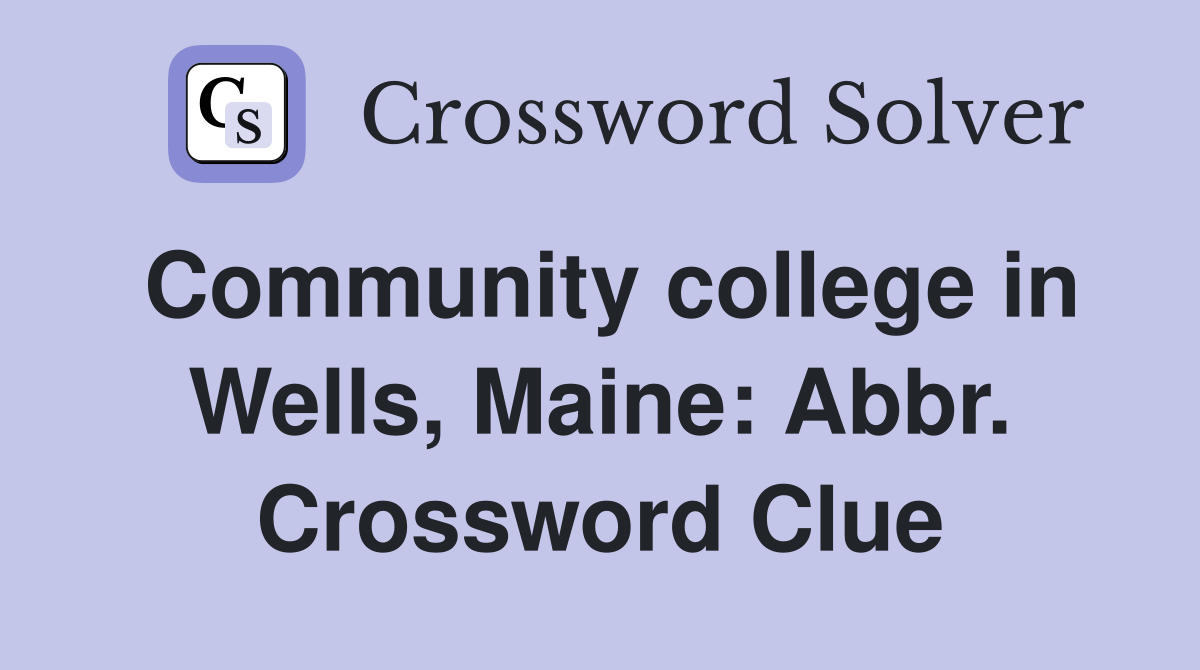 Community college in Wells, Maine: Abbr. Crossword Clue