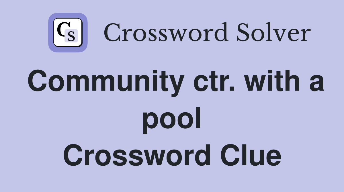 Community ctr. with a pool Crossword Clue