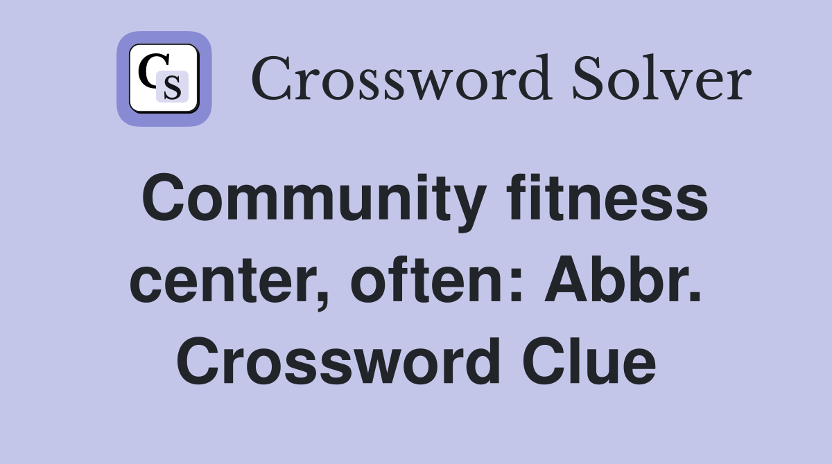 Community fitness center, often: Abbr. Crossword Clue