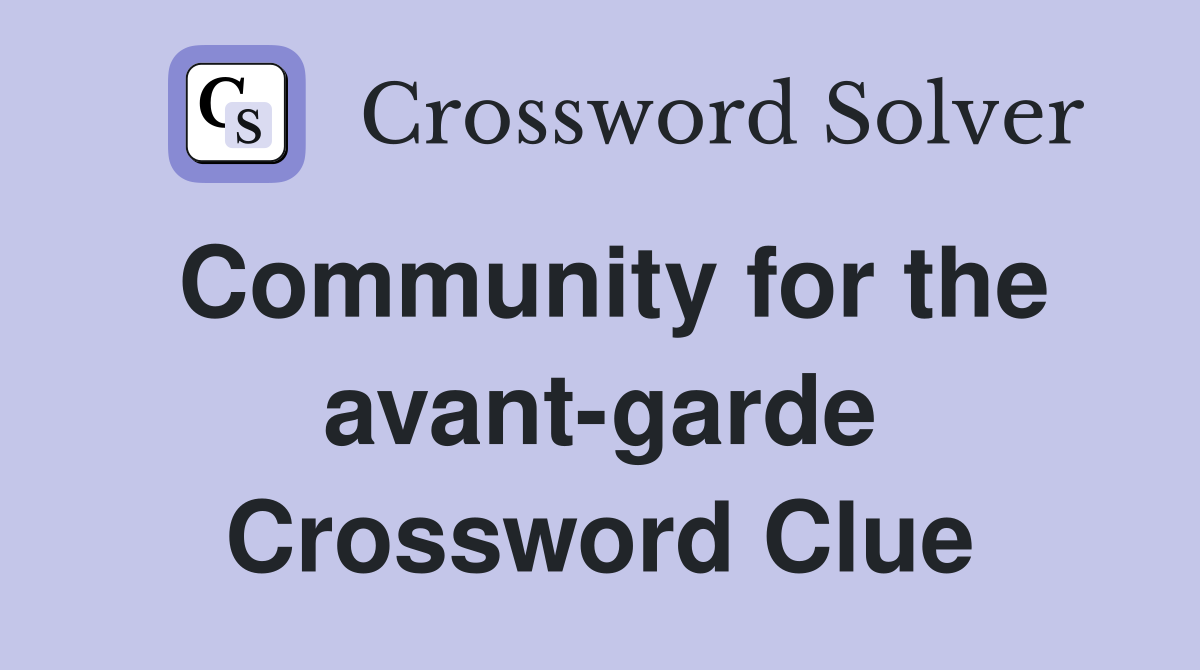 Community for the avant-garde Crossword Clue