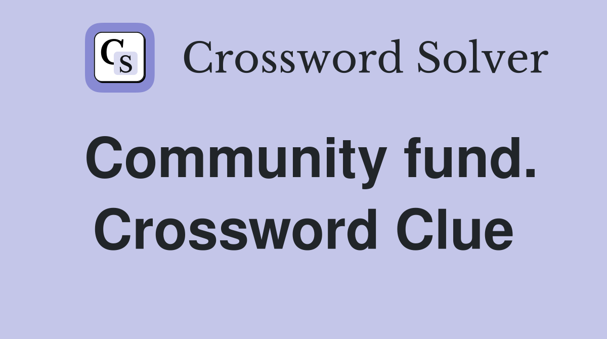 Community fund. Crossword Clue