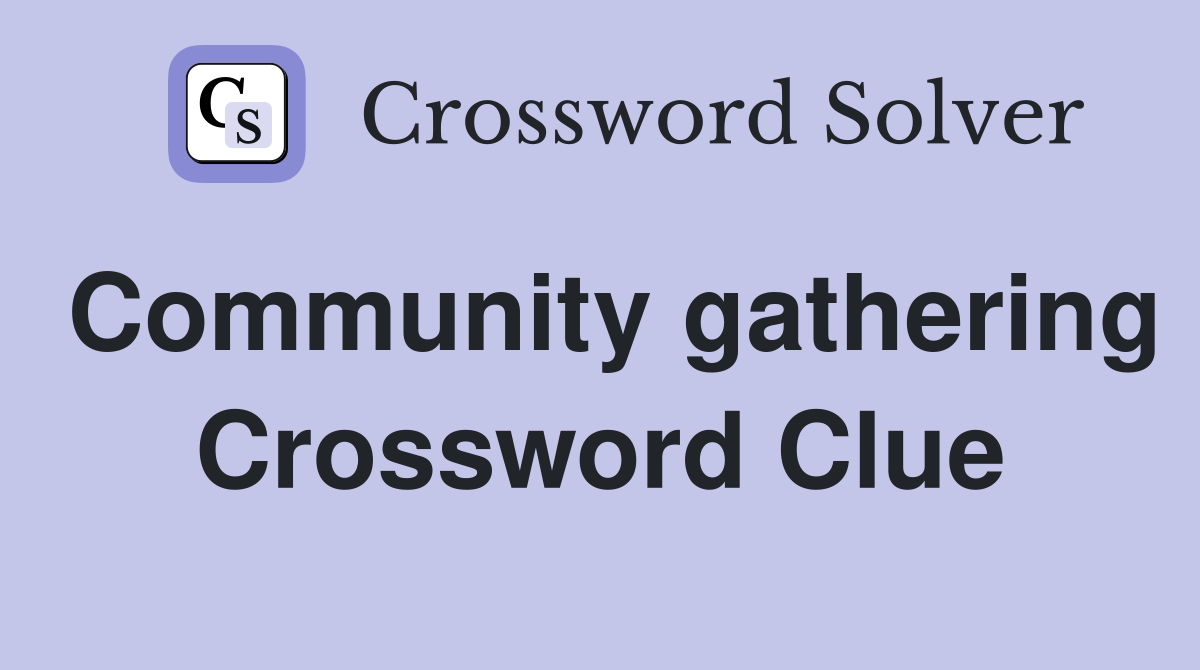 Community gathering Crossword Clue