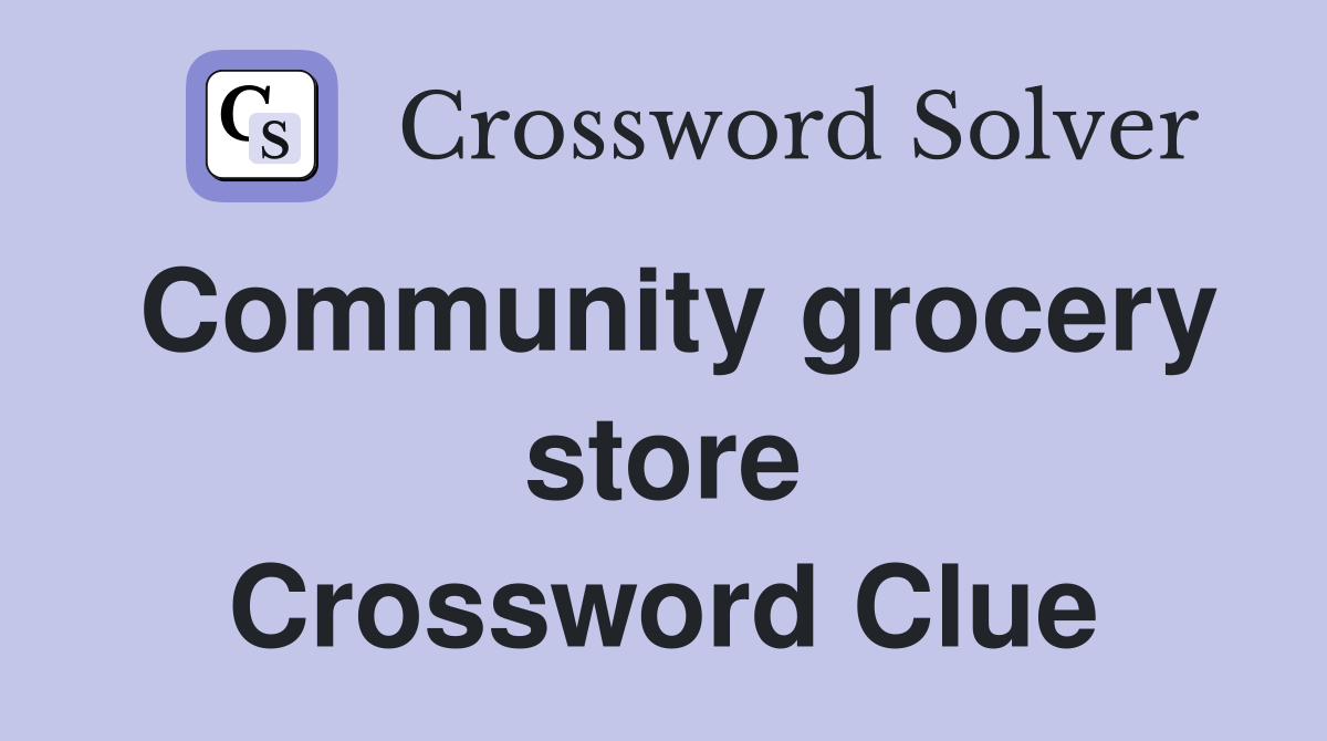 Community grocery store Crossword Clue