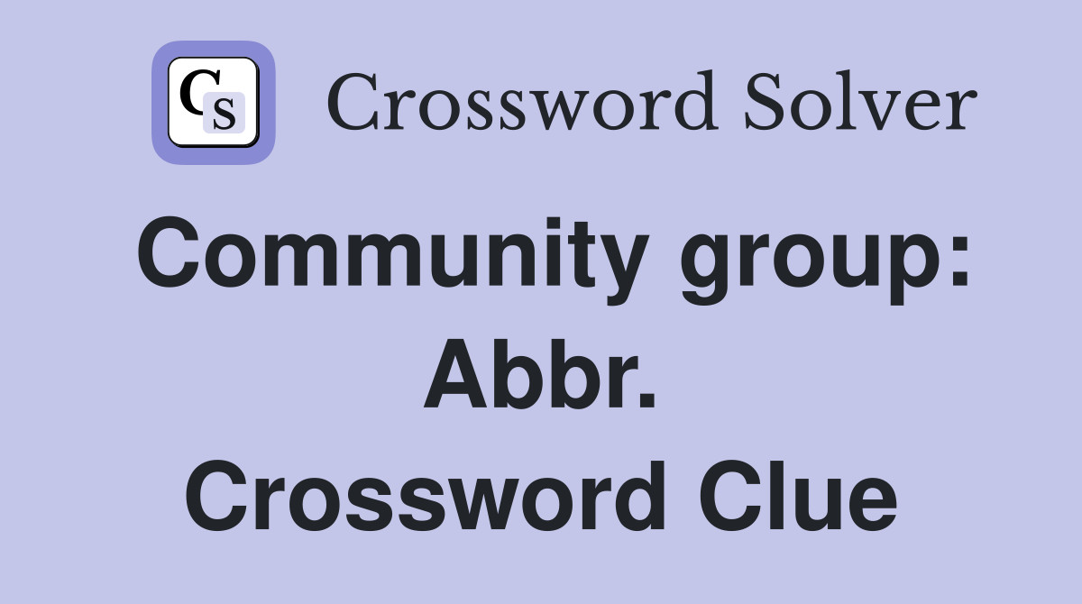 Community group: Abbr. Crossword Clue