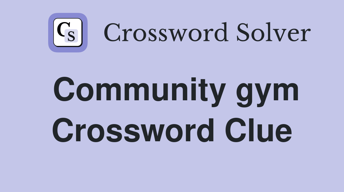 Community gym Crossword Clue