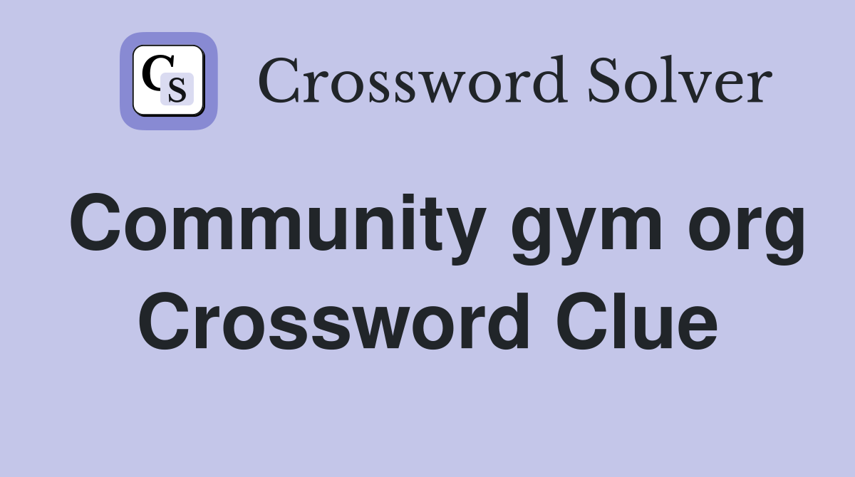 Community gym org Crossword Clue