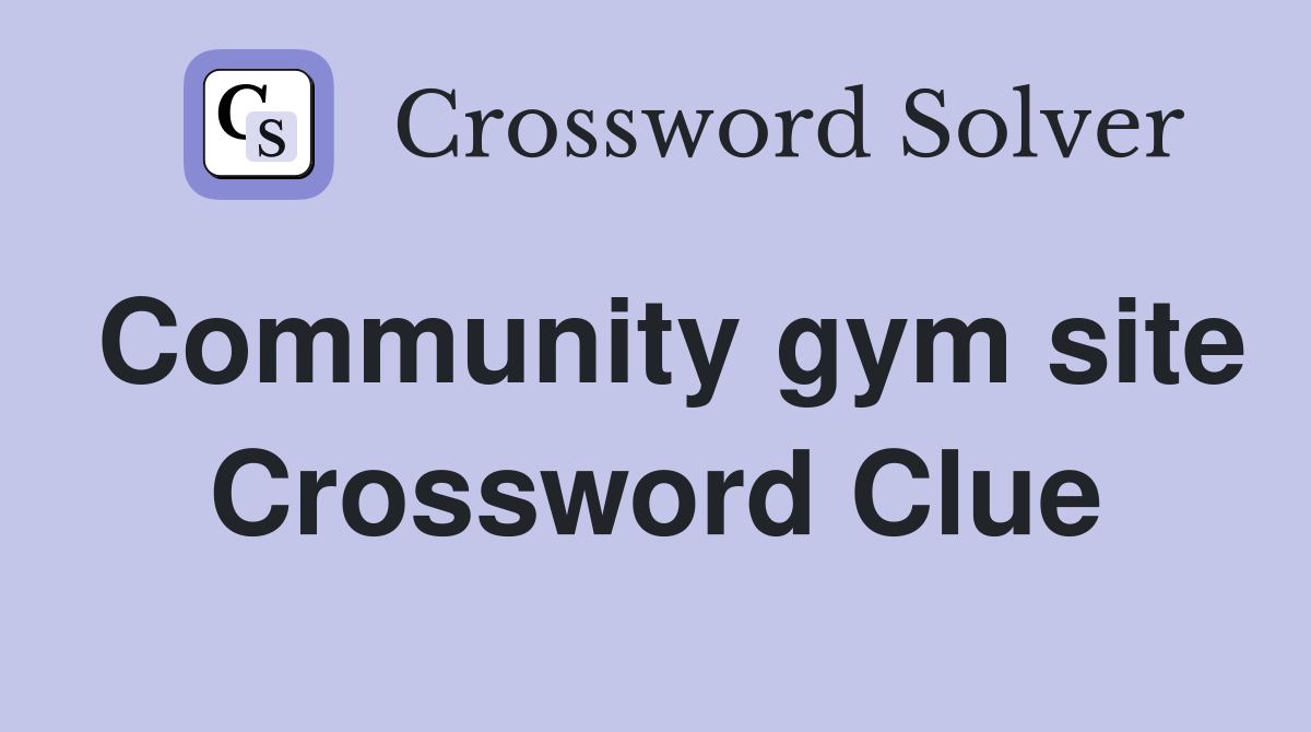 Community gym site Crossword Clue