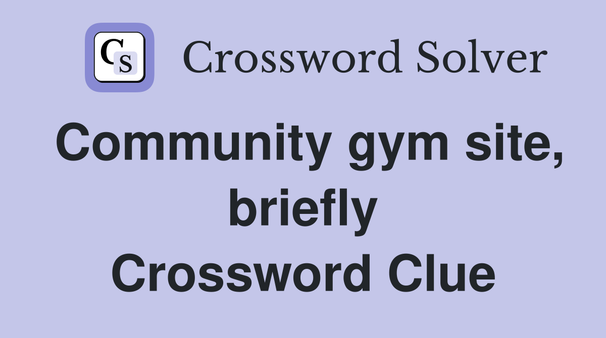 Community gym site, briefly Crossword Clue