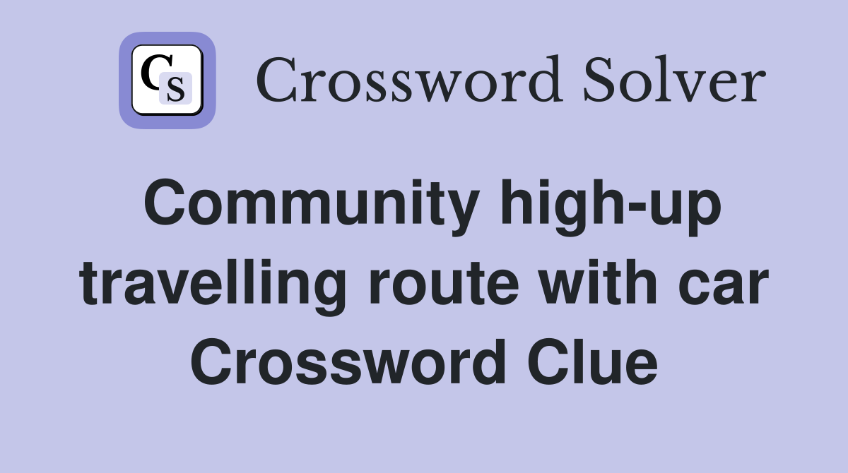 Community high-up travelling route with car Crossword Clue