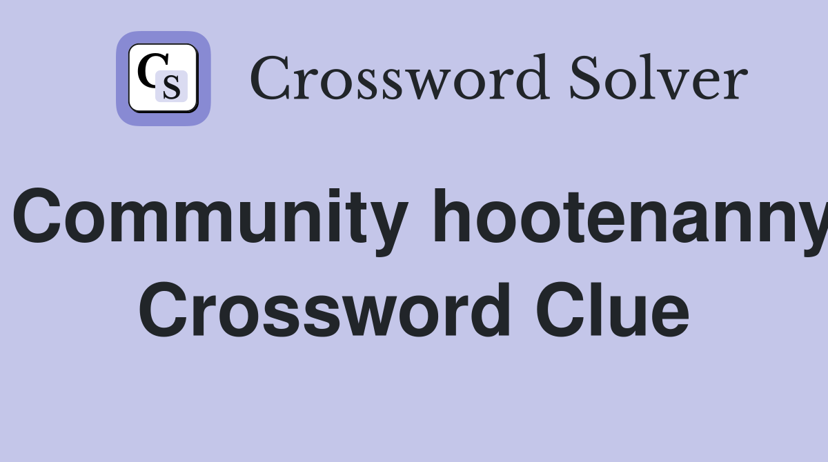 Community hootenanny Crossword Clue