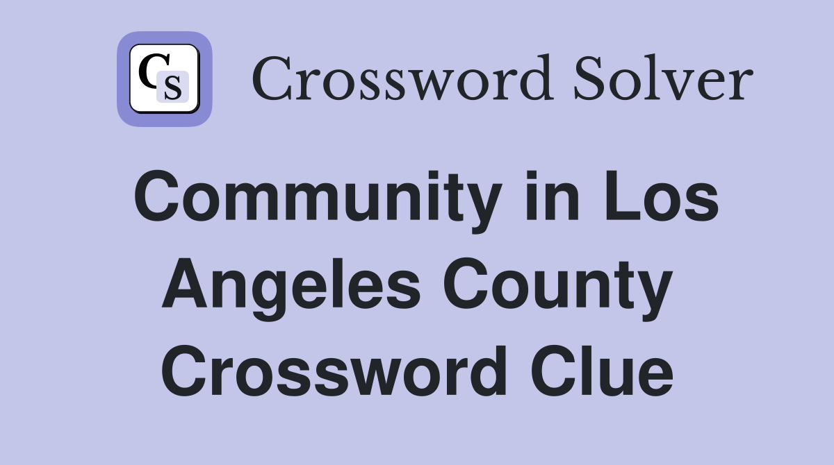 Community in Los Angeles County Crossword Clue