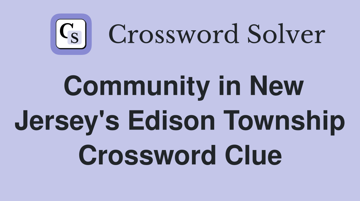 Community in New Jersey's Edison Township Crossword Clue
