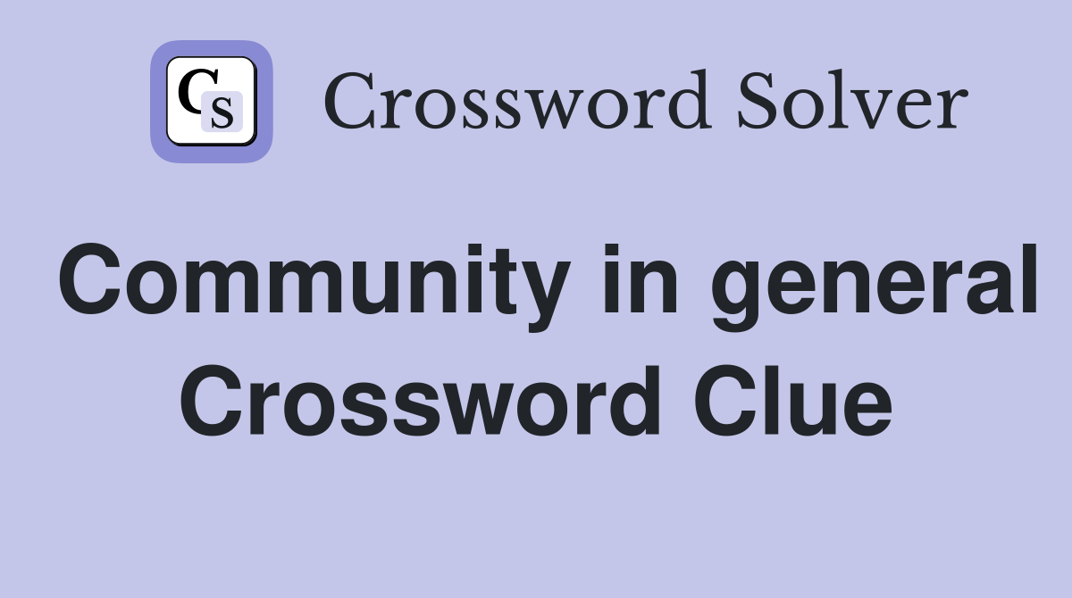 Community in general Crossword Clue