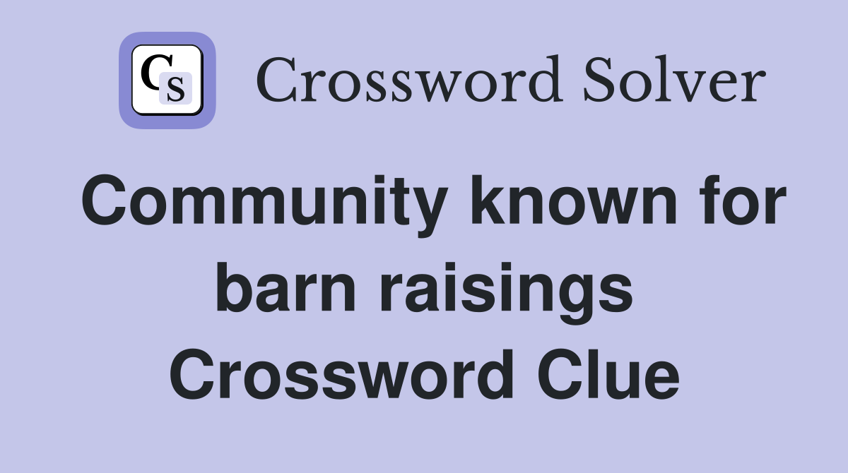 Community known for barn raisings Crossword Clue