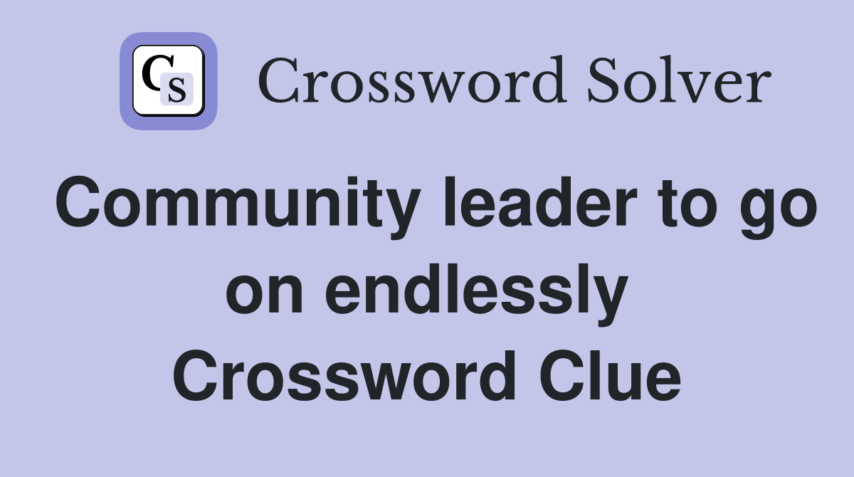 Community leader to go on endlessly Crossword Clue