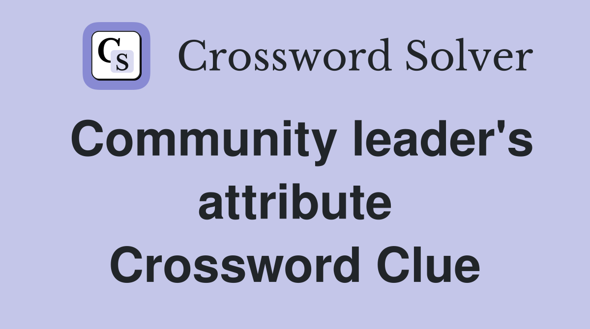 Community leader's attribute Crossword Clue