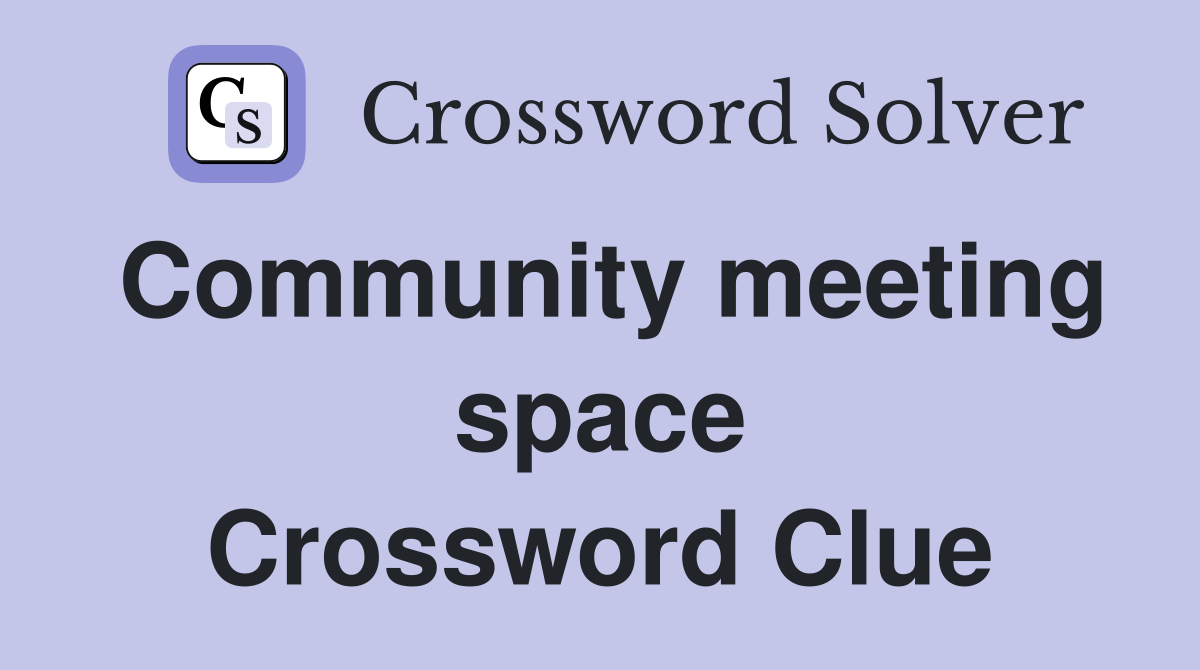 Community meeting space Crossword Clue