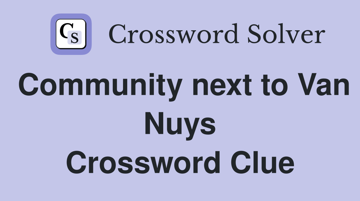Community next to Van Nuys Crossword Clue