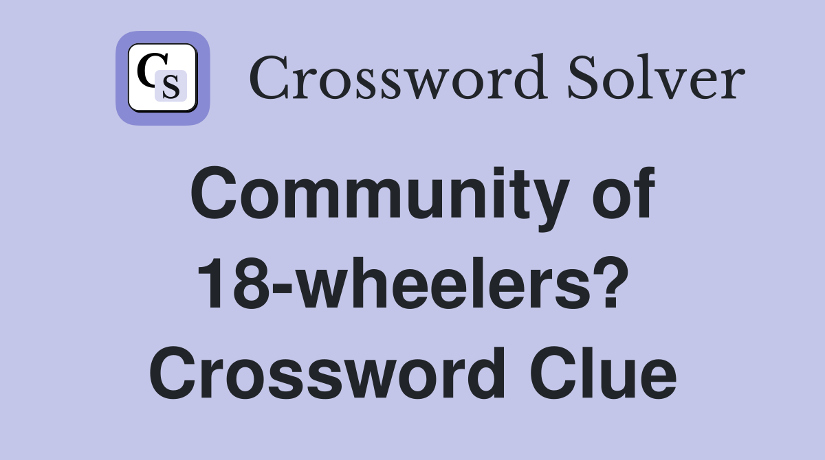Community of 18-wheelers? Crossword Clue