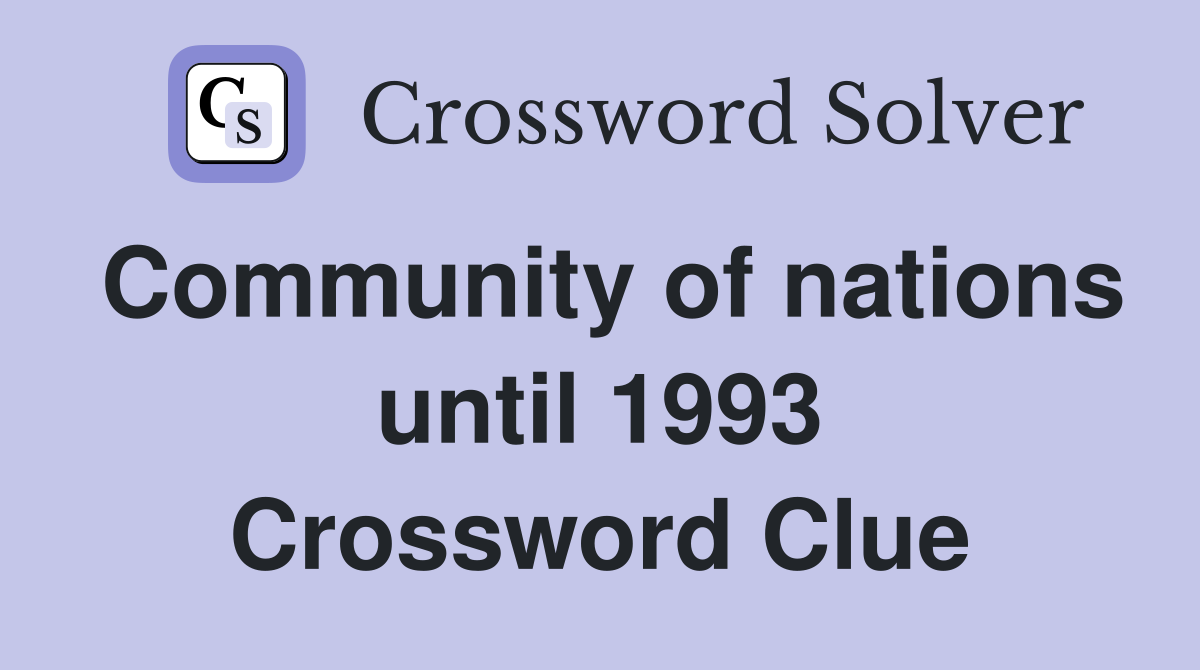 Community of nations until 1993 Crossword Clue