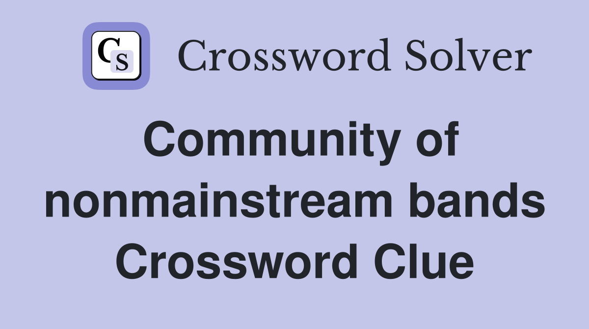 Community of nonmainstream bands Crossword Clue