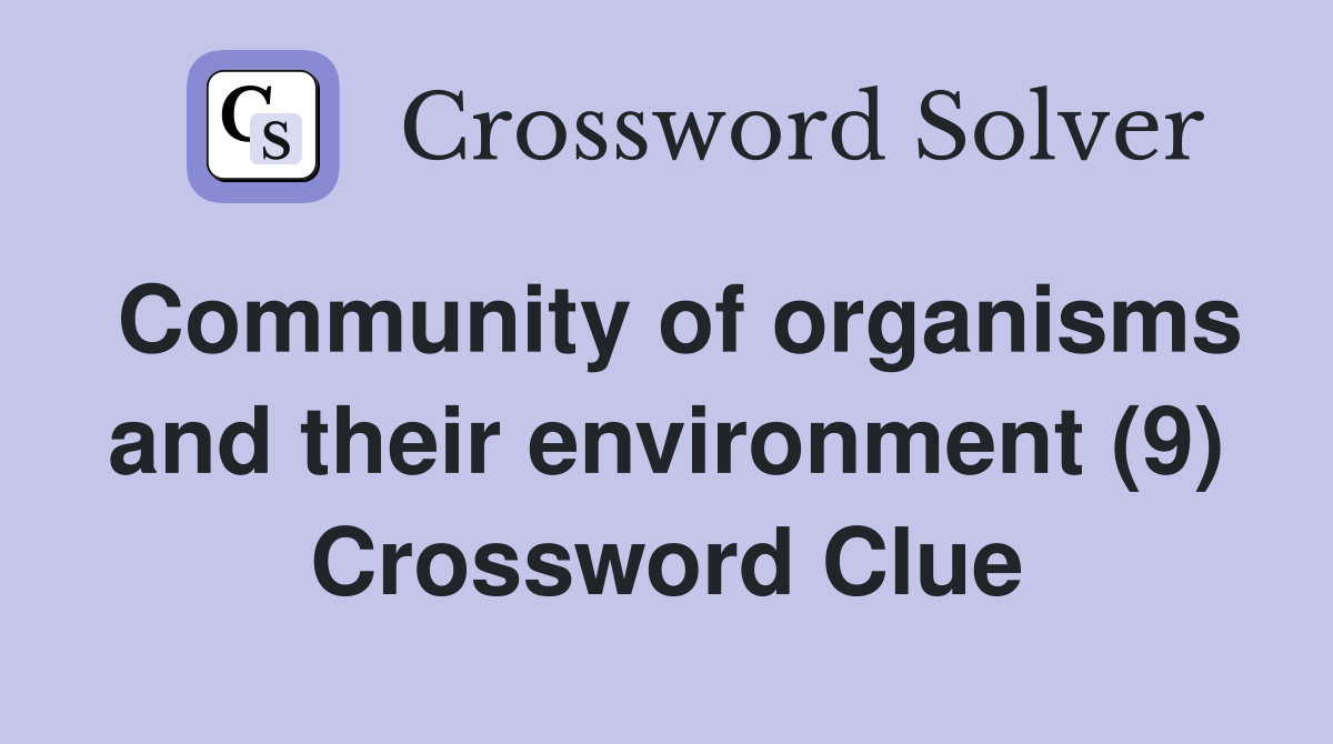 Community of organisms and their environment (9) Crossword Clue