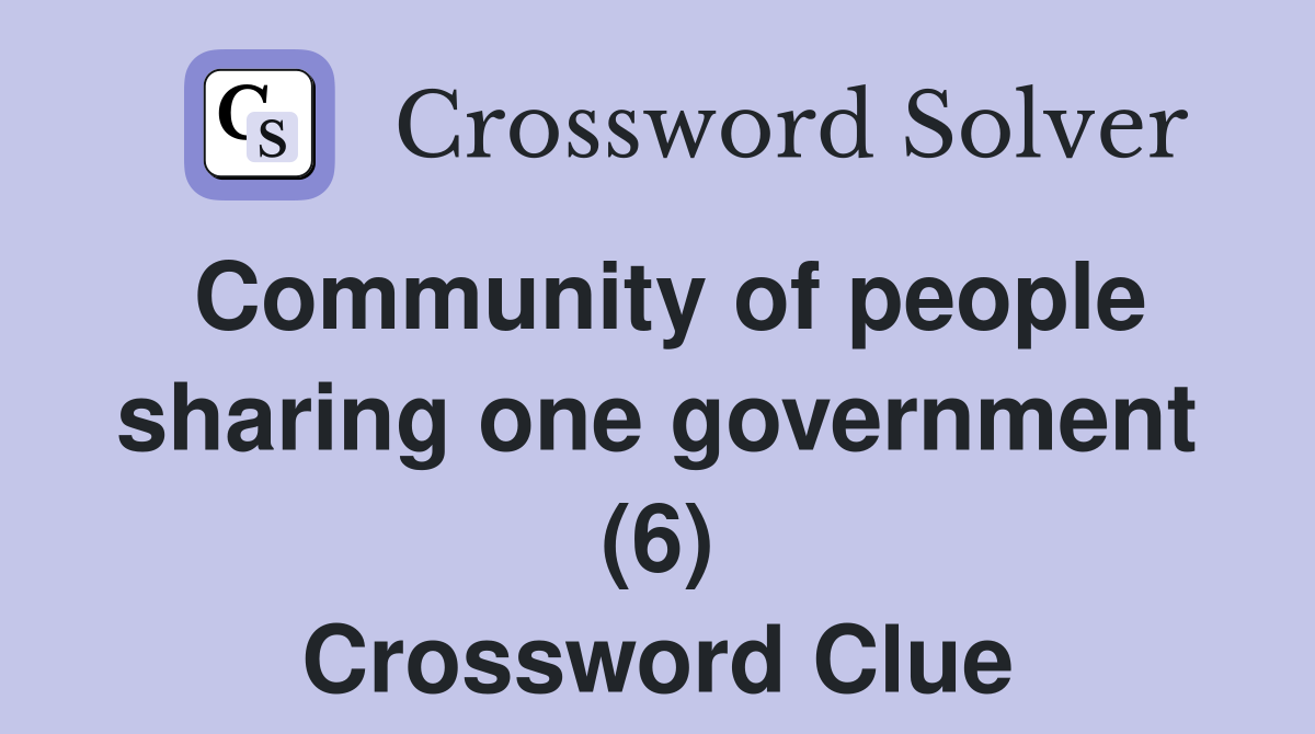 Community of people sharing one government (6) Crossword Clue