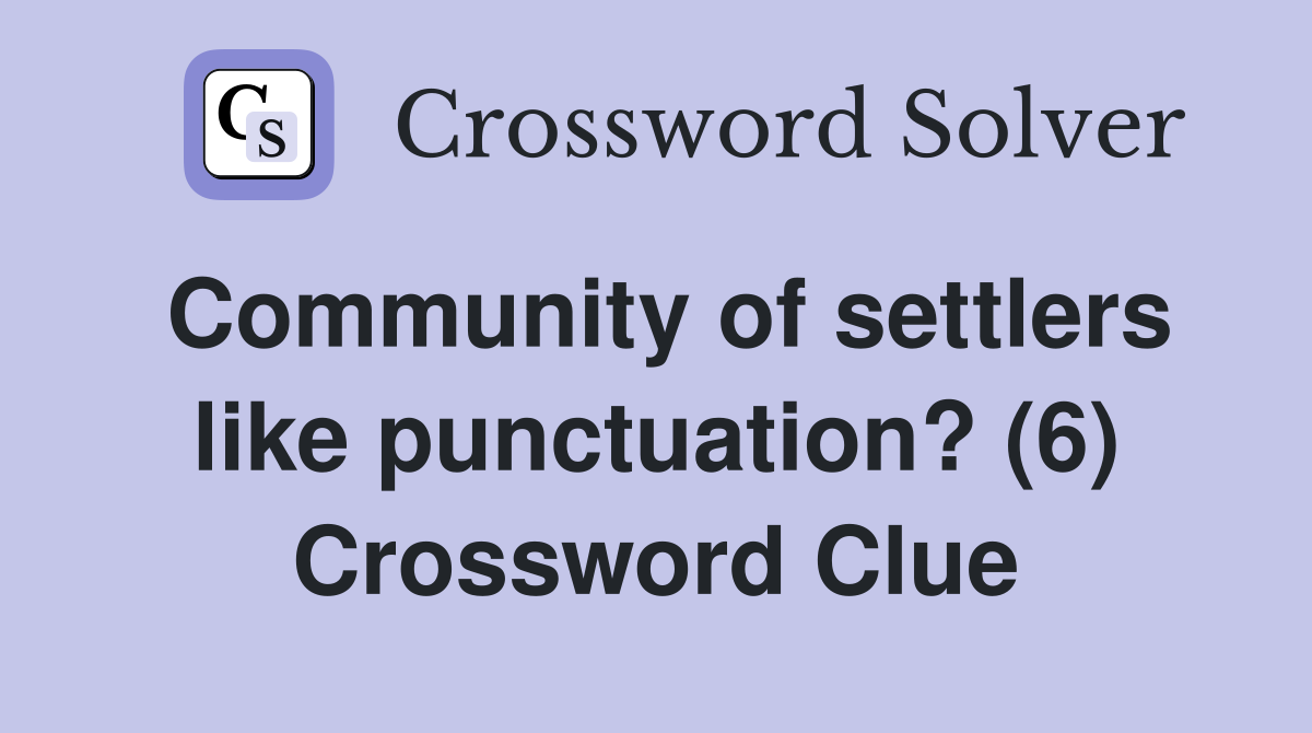 Community of settlers like punctuation? (6) Crossword Clue