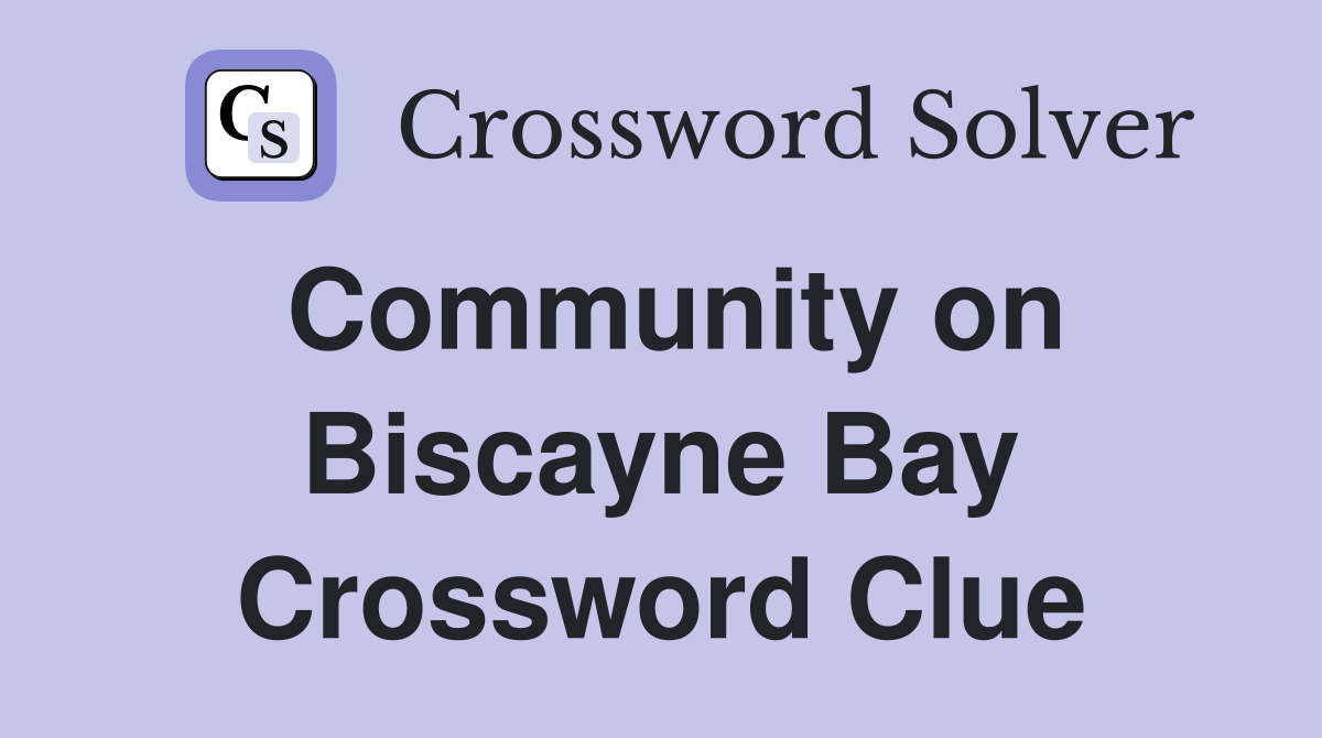 Community on Biscayne Bay Crossword Clue