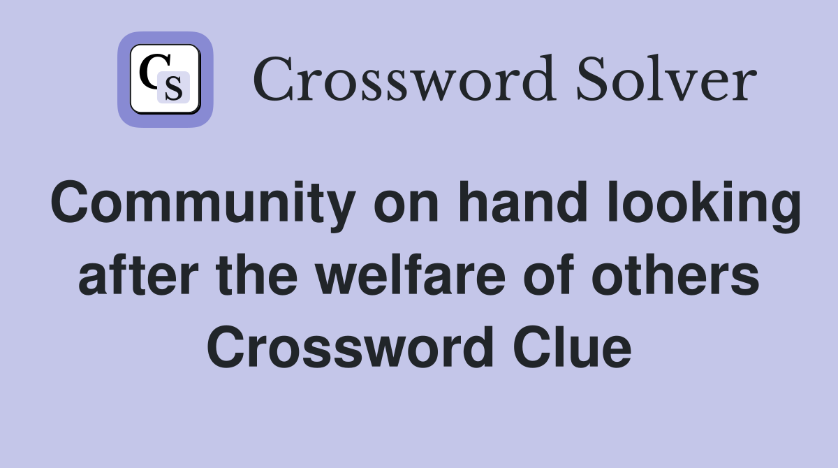 Community on hand looking after the welfare of others Crossword Clue