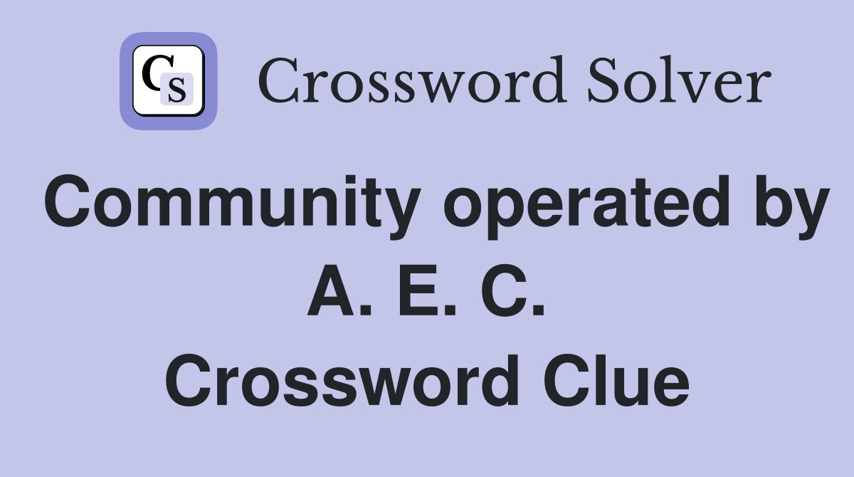 Community operated by A. E. C. Crossword Clue