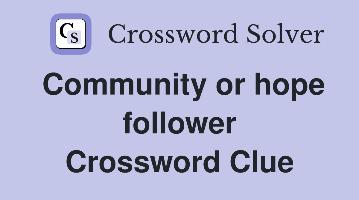 Community or hope follower Crossword Clue