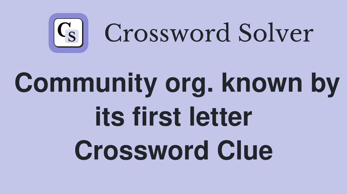 Community org. known by its first letter Crossword Clue
