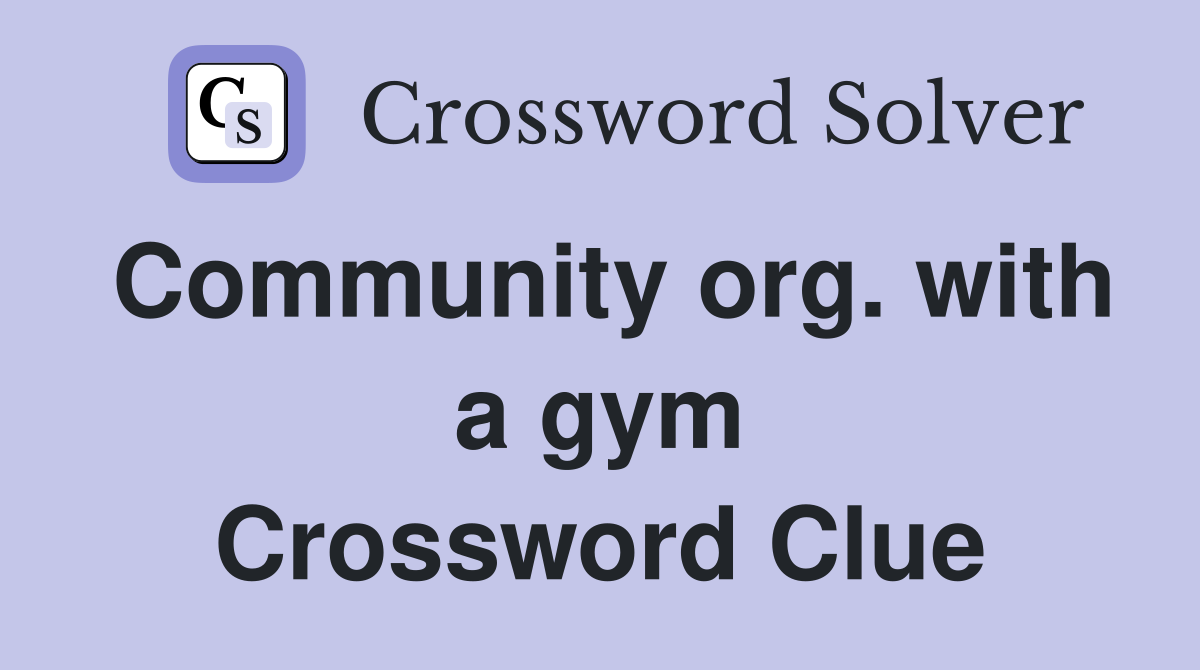 Community org. with a gym Crossword Clue