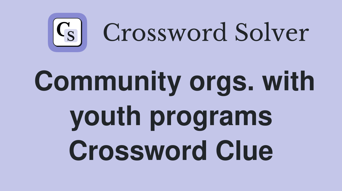 Community orgs. with youth programs Crossword Clue