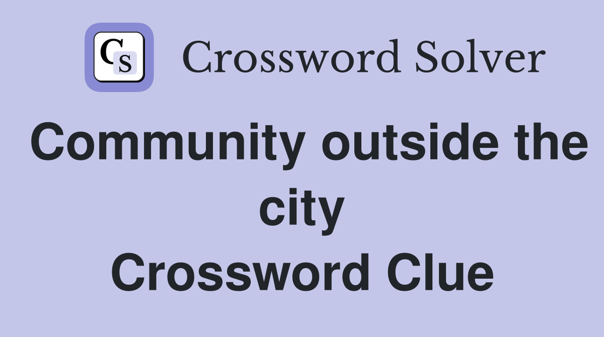 Community outside the city Crossword Clue