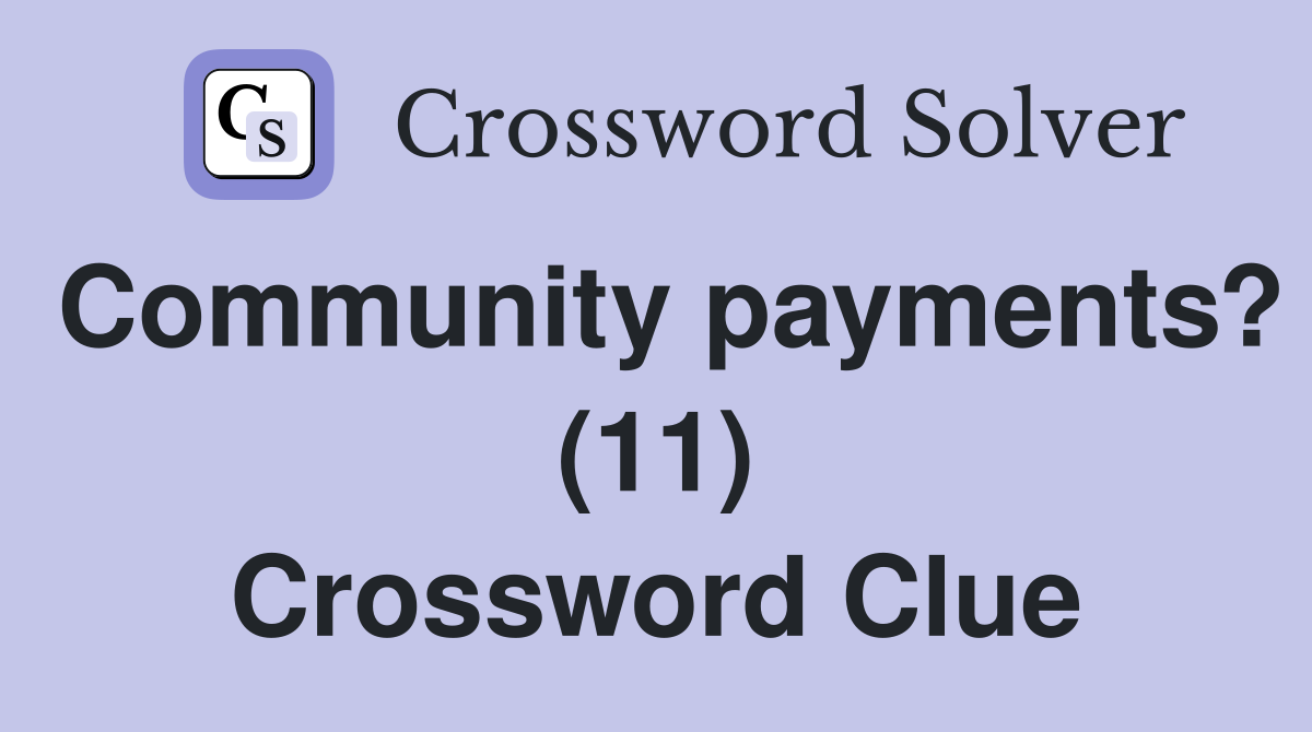 Community payments? (11) Crossword Clue