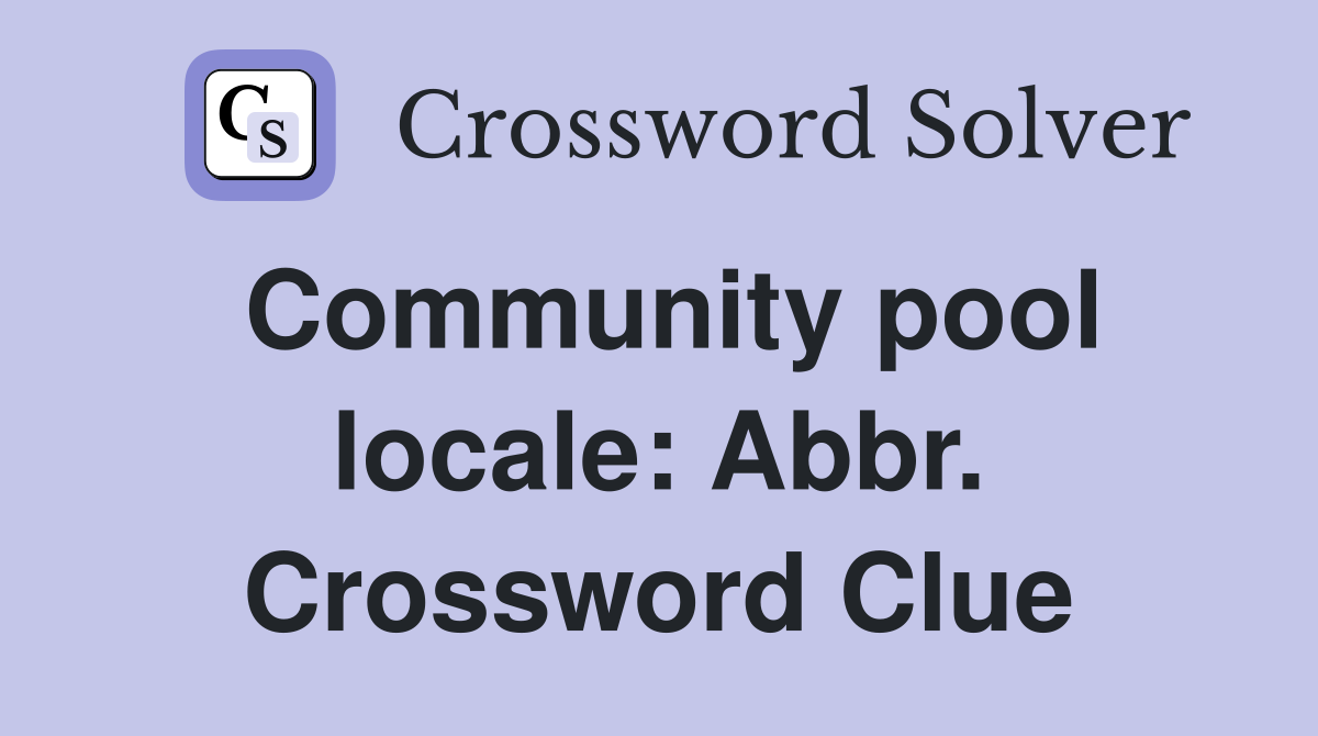 Community pool locale: Abbr. Crossword Clue