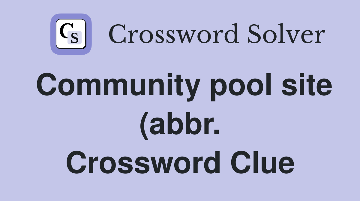 Community pool site (abbr ) Crossword Clue Answers Crossword Solver Community pool site (abbr ) Crossword Clue Answers Crossword Solver