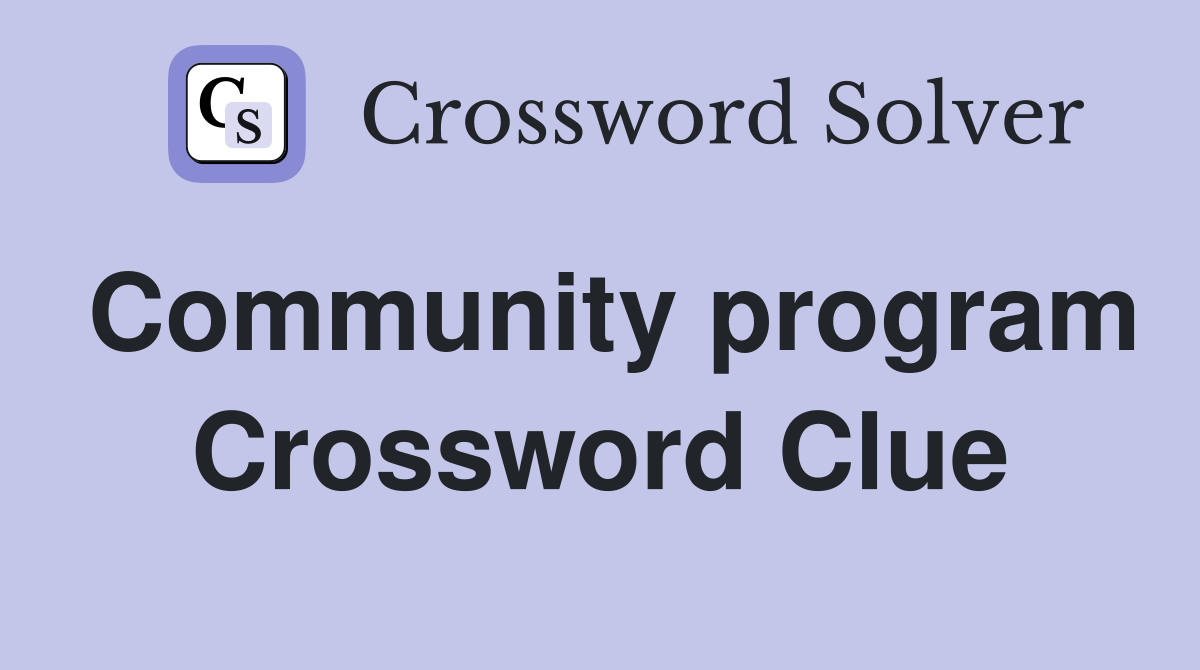 Community program Crossword Clue