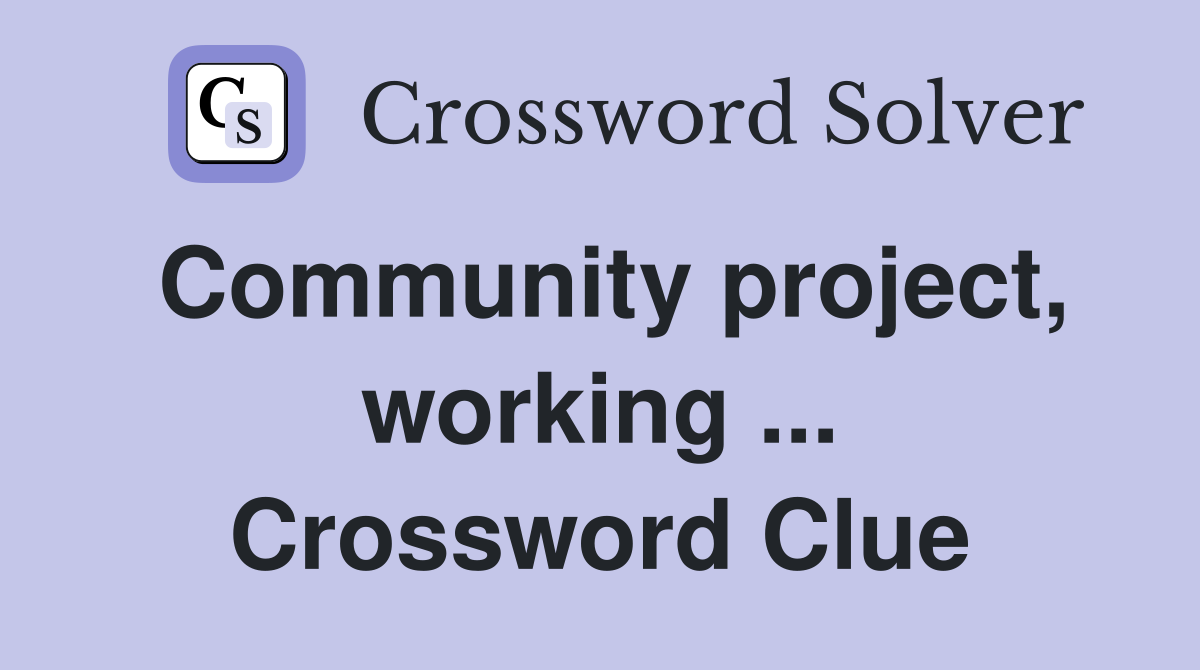 Community project, working ... Crossword Clue