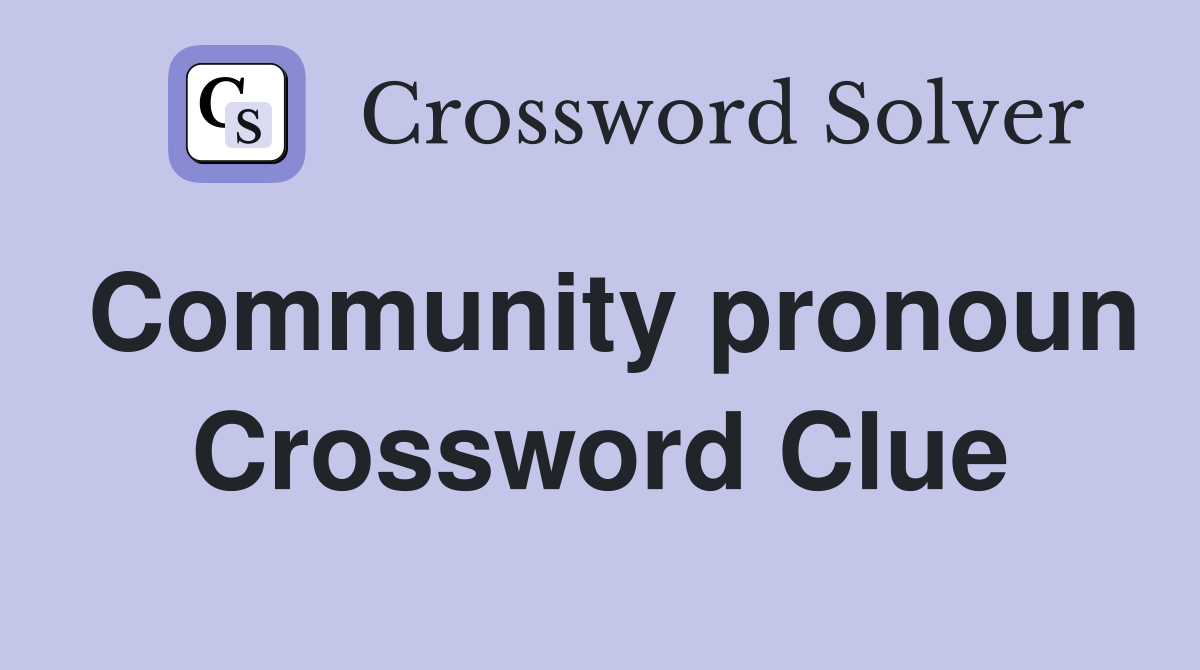 Community pronoun Crossword Clue