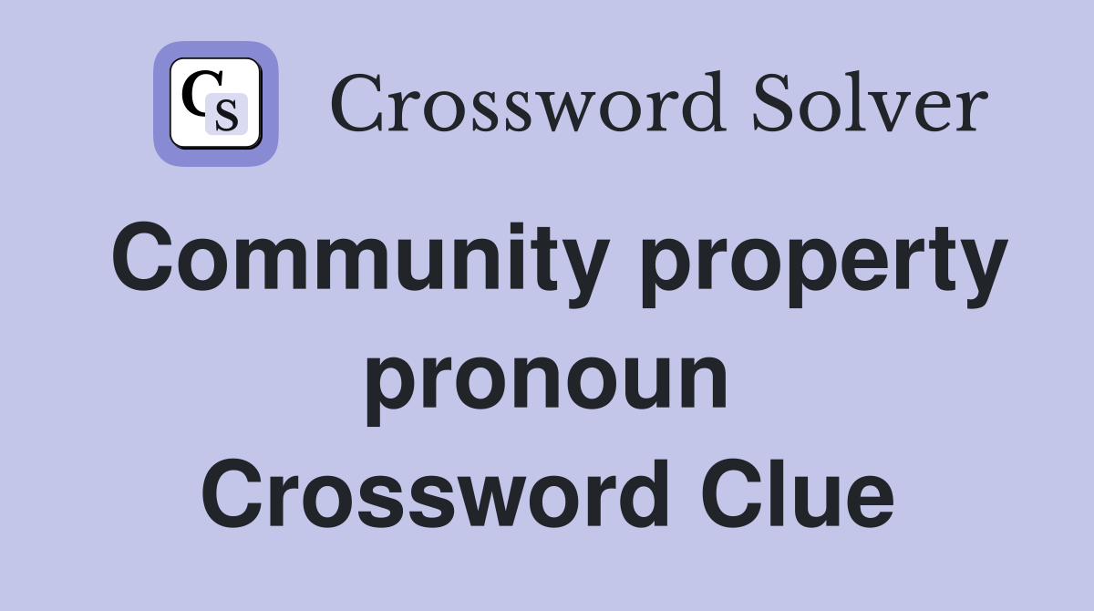Community property pronoun Crossword Clue