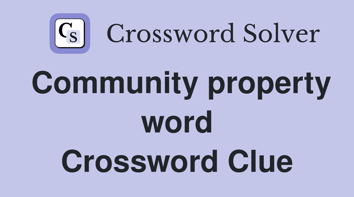 Community property word Crossword Clue