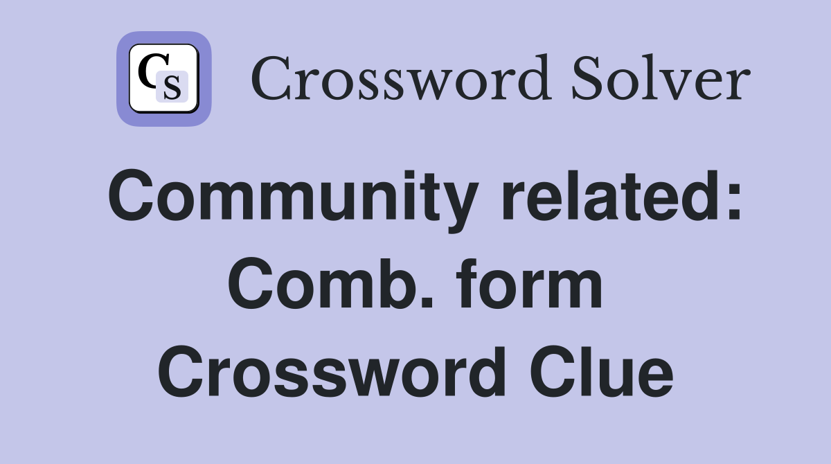 Community related: Comb. form Crossword Clue