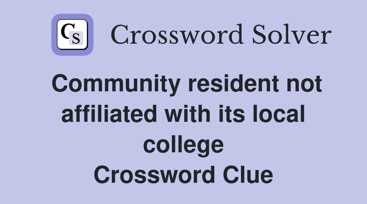 Community resident not affiliated with its local college Crossword Clue